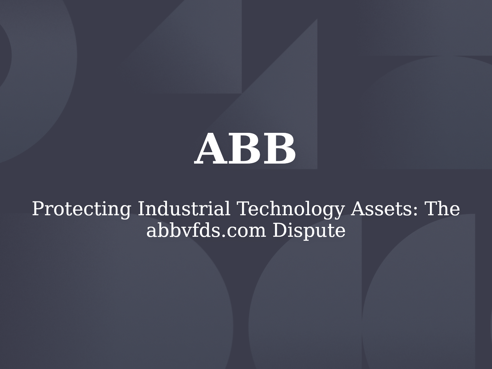 Protecting Industrial Technology Assets: The abbvfds.com Dispute