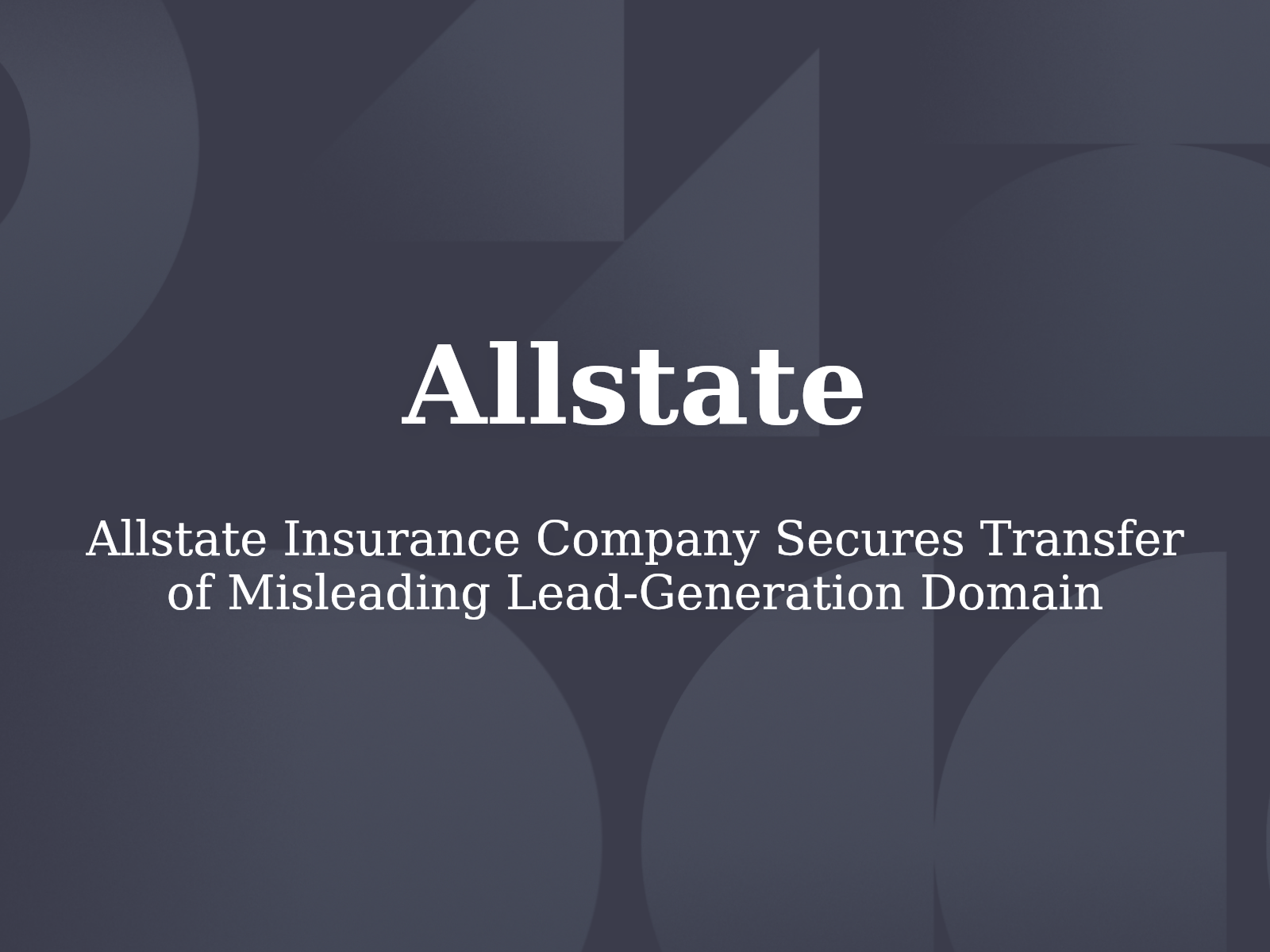 Allstate Insurance Company Secures Transfer of Misleading Lead-Generation Domain
