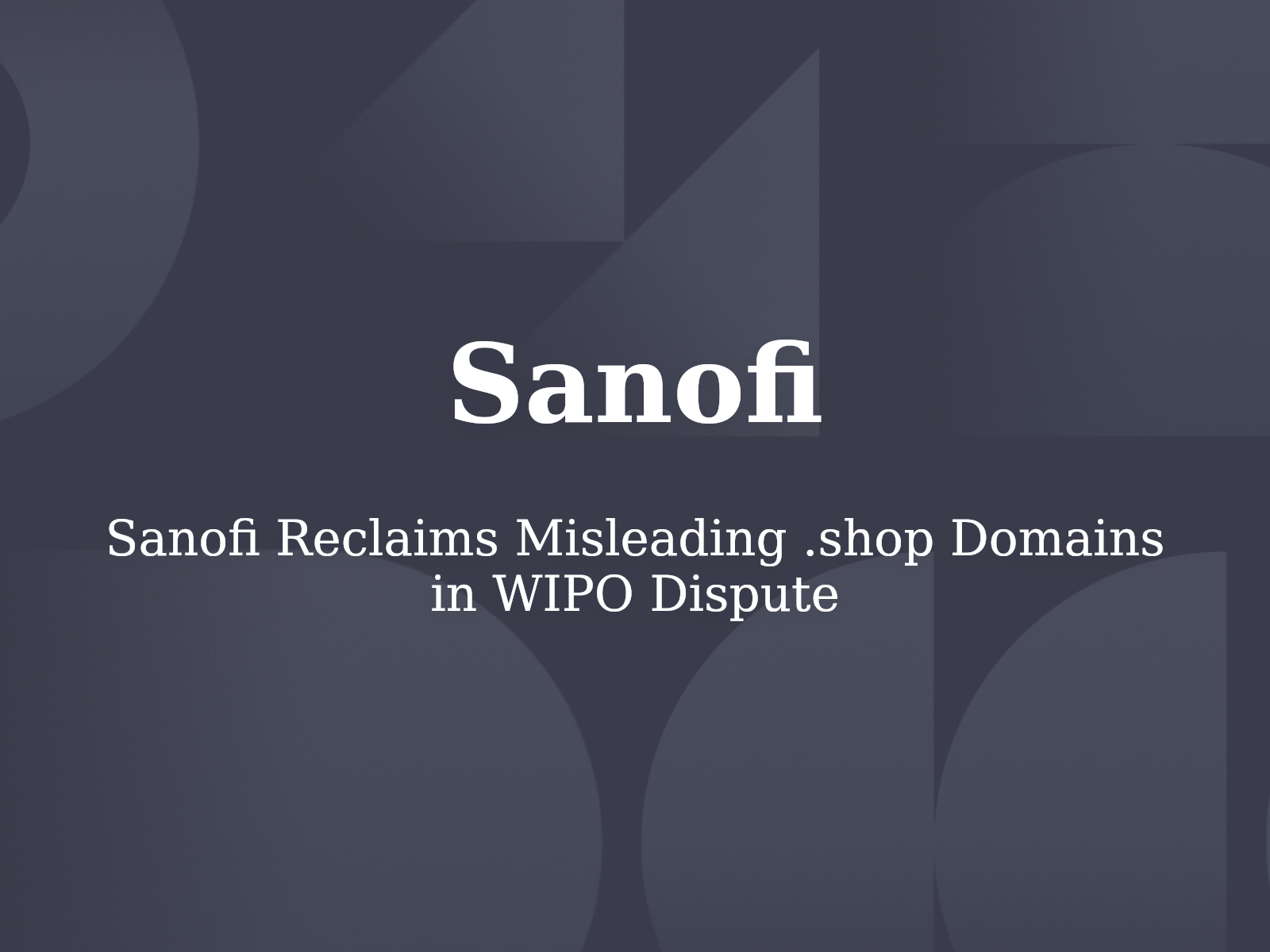 Sanofi Reclaims Misleading .shop Domains in WIPO Dispute