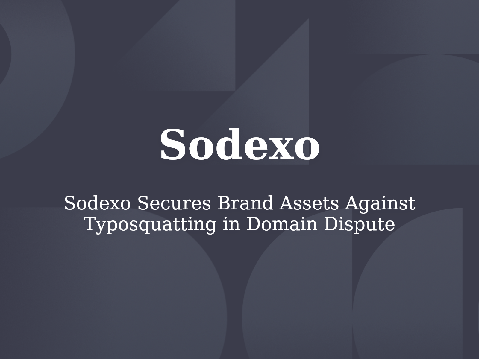 Sodexo Secures Brand Assets Against Typosquatting in Domain Dispute