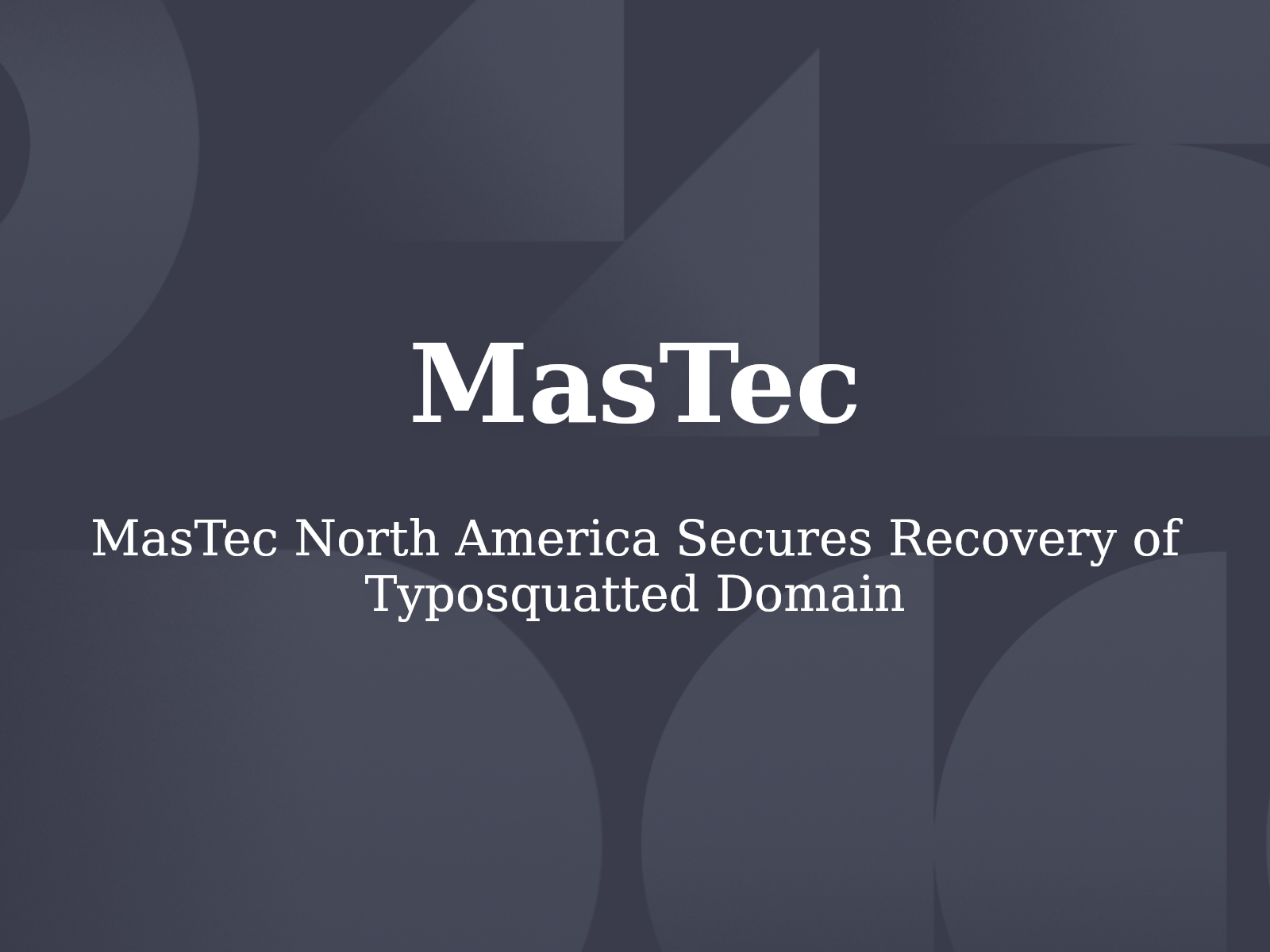 MasTec North America Secures Recovery of Typosquatted Domain