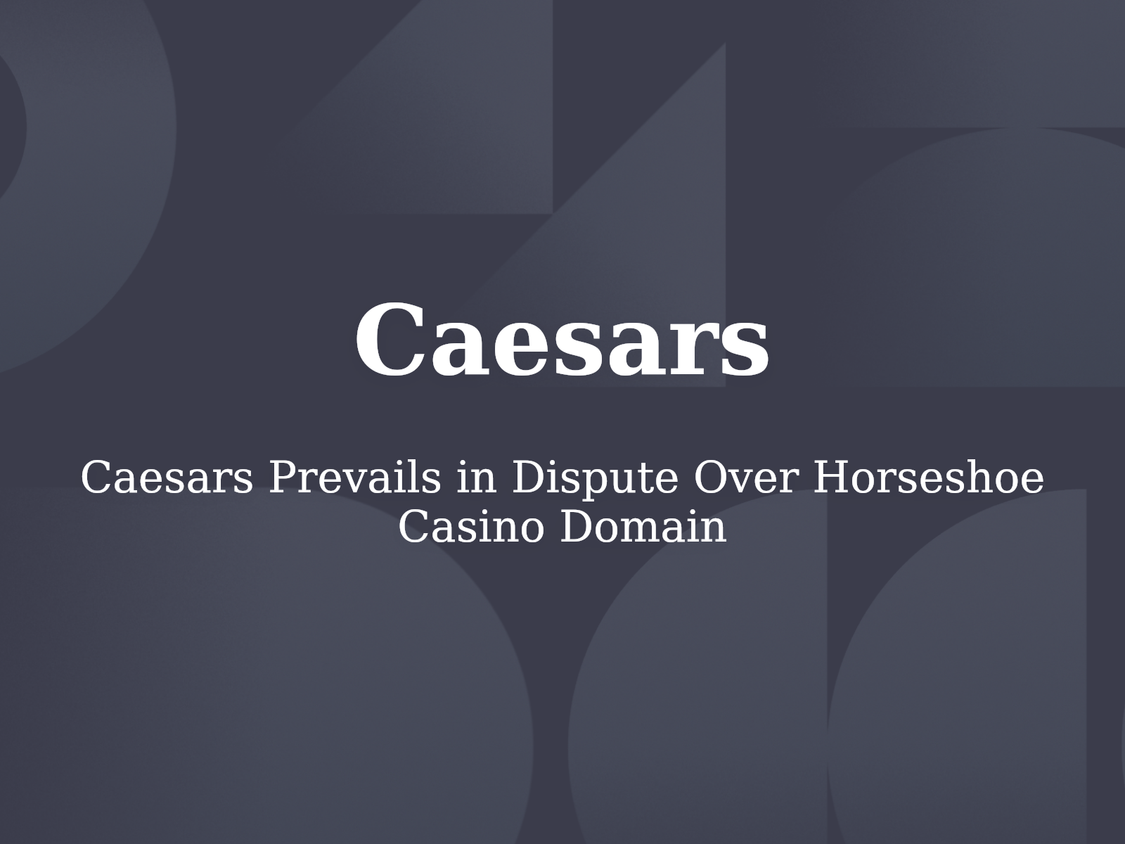 Caesars Prevails in Dispute Over Horseshoe Casino Domain