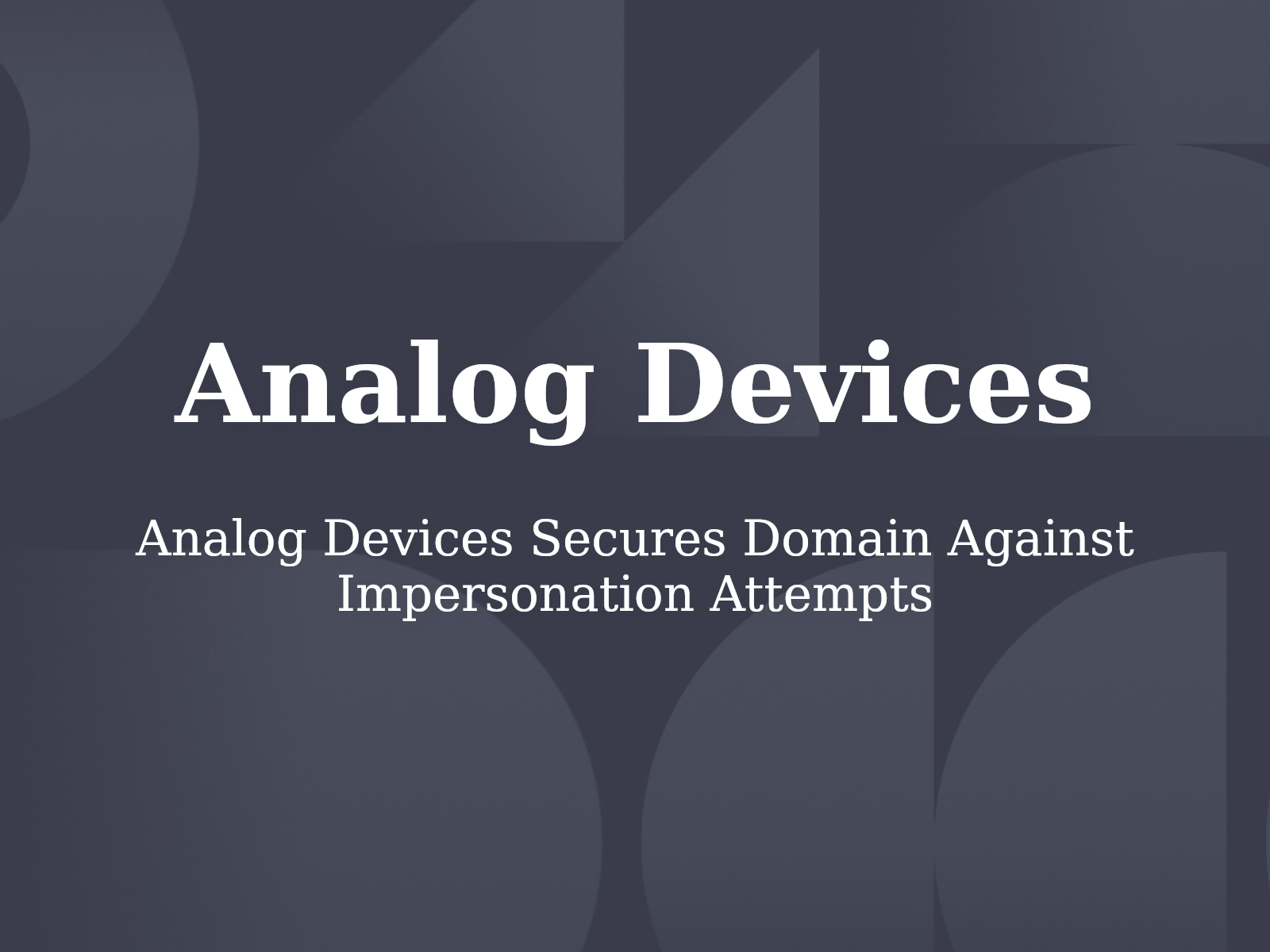 Analog Devices Secures Domain Against Impersonation Attempts