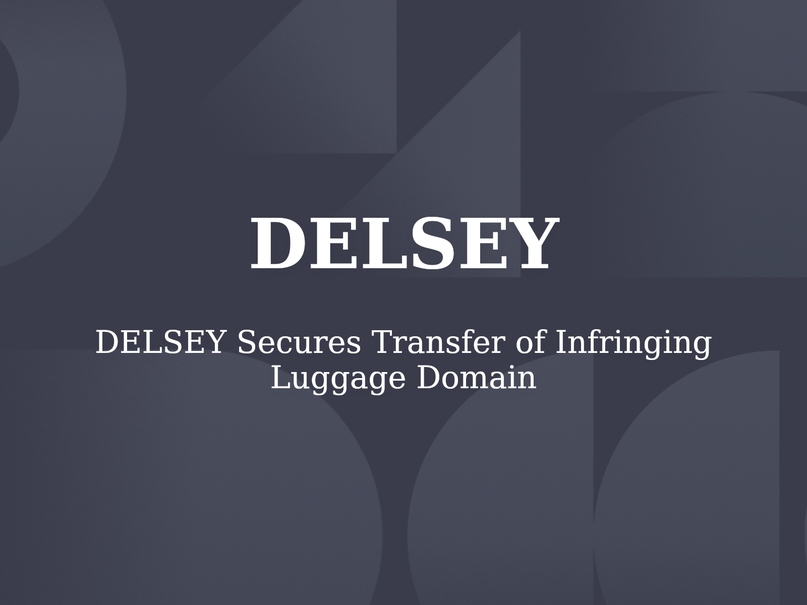 DELSEY Secures Transfer of Infringing Luggage Domain