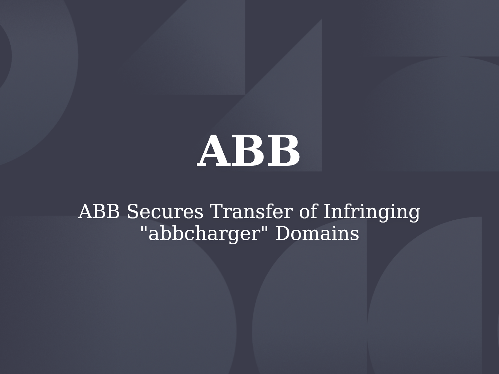 ABB Secures Transfer of Infringing “abbcharger” Domains