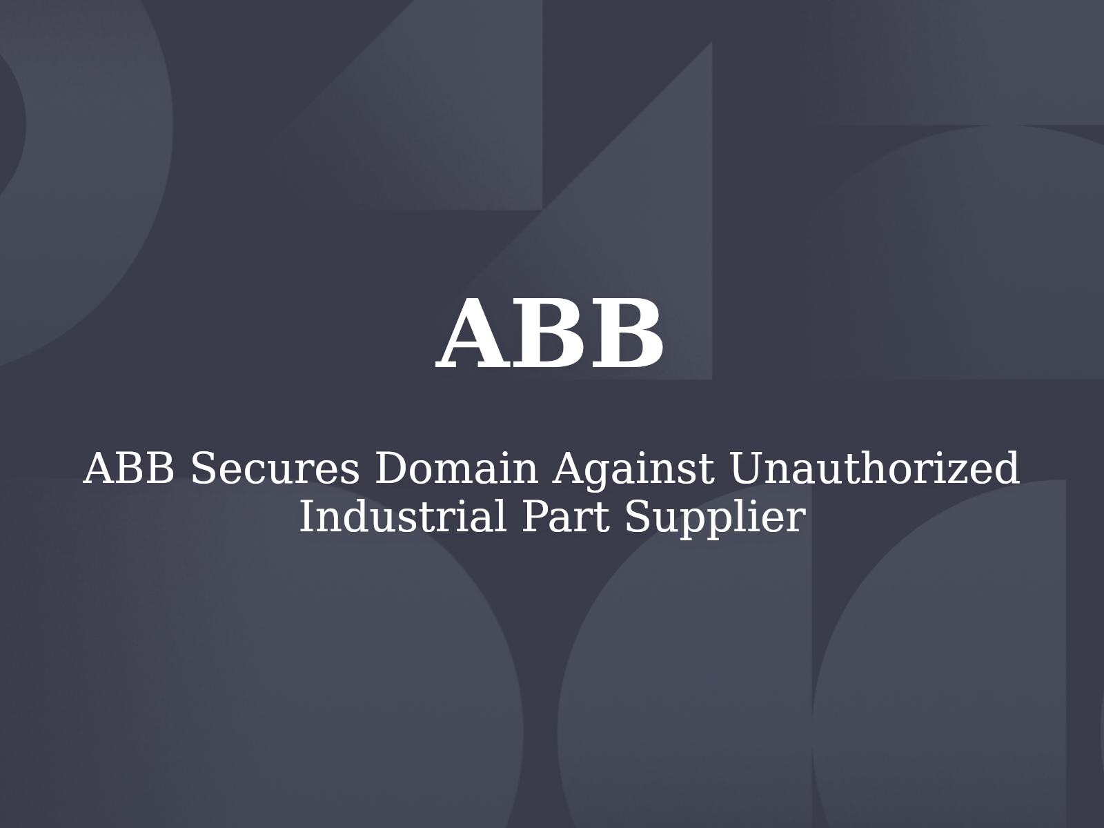ABB Secures Domain Against Unauthorized Industrial Part Supplier