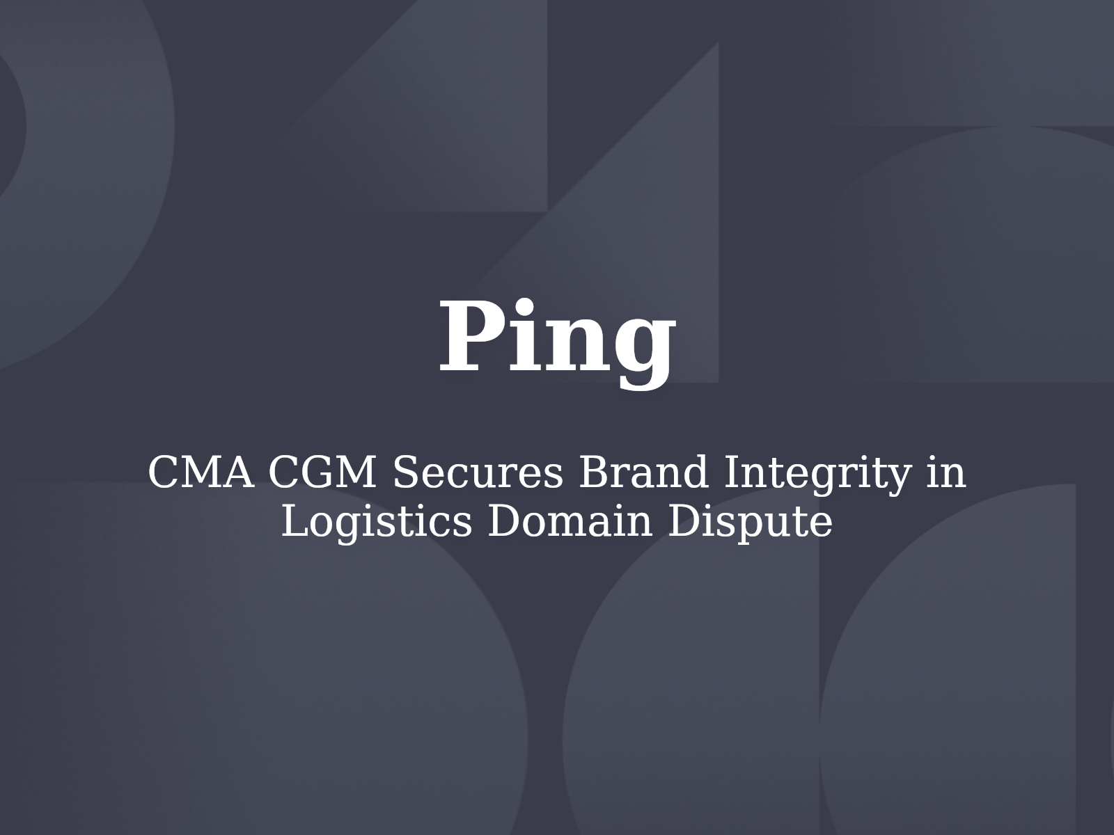 CMA CGM Secures Brand Integrity in Logistics Domain Dispute