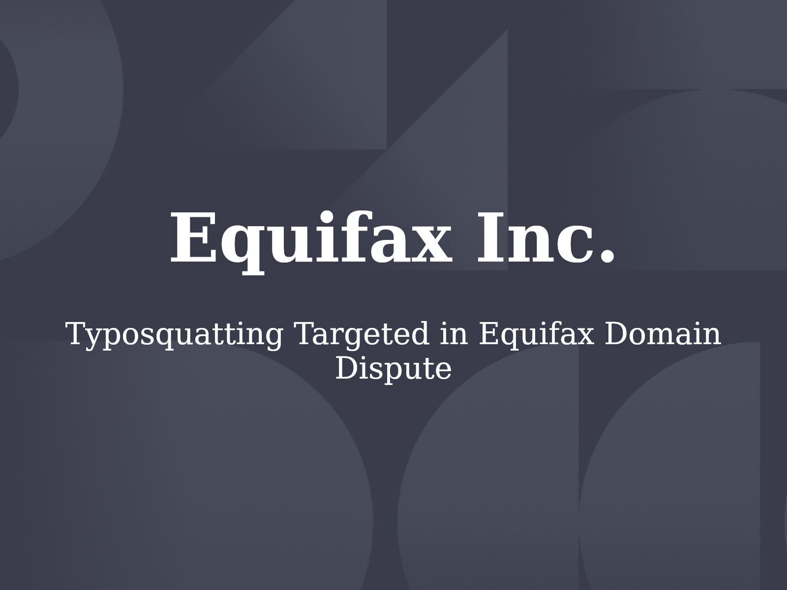 Typosquatting Targeted in Equifax Domain Dispute