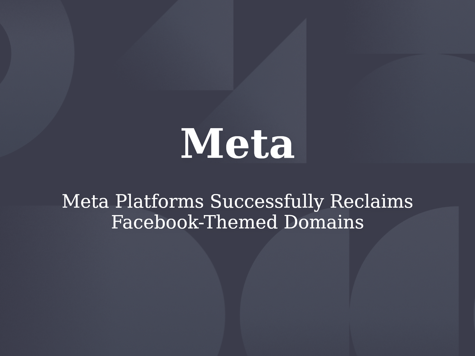 Meta Platforms Successfully Reclaims Facebook-Themed Domains