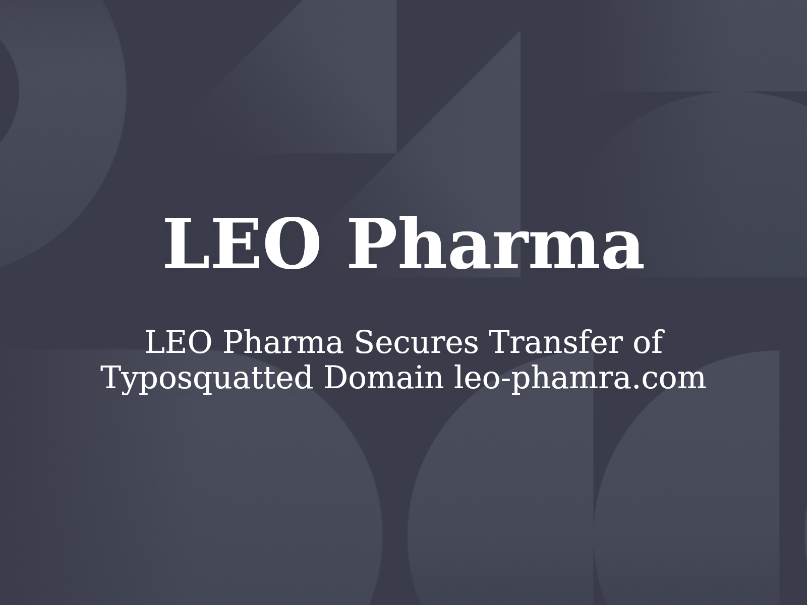 LEO Pharma Secures Transfer of Typosquatted Domain leo-phamra.com