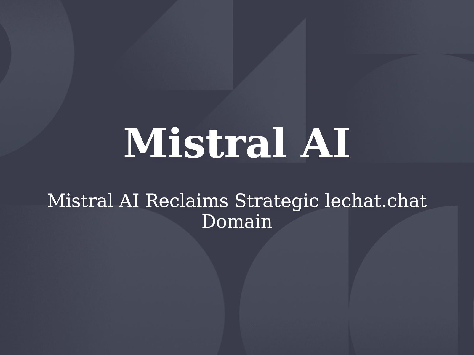 Mistral AI Reclaims Strategic lechat.chat Domain
