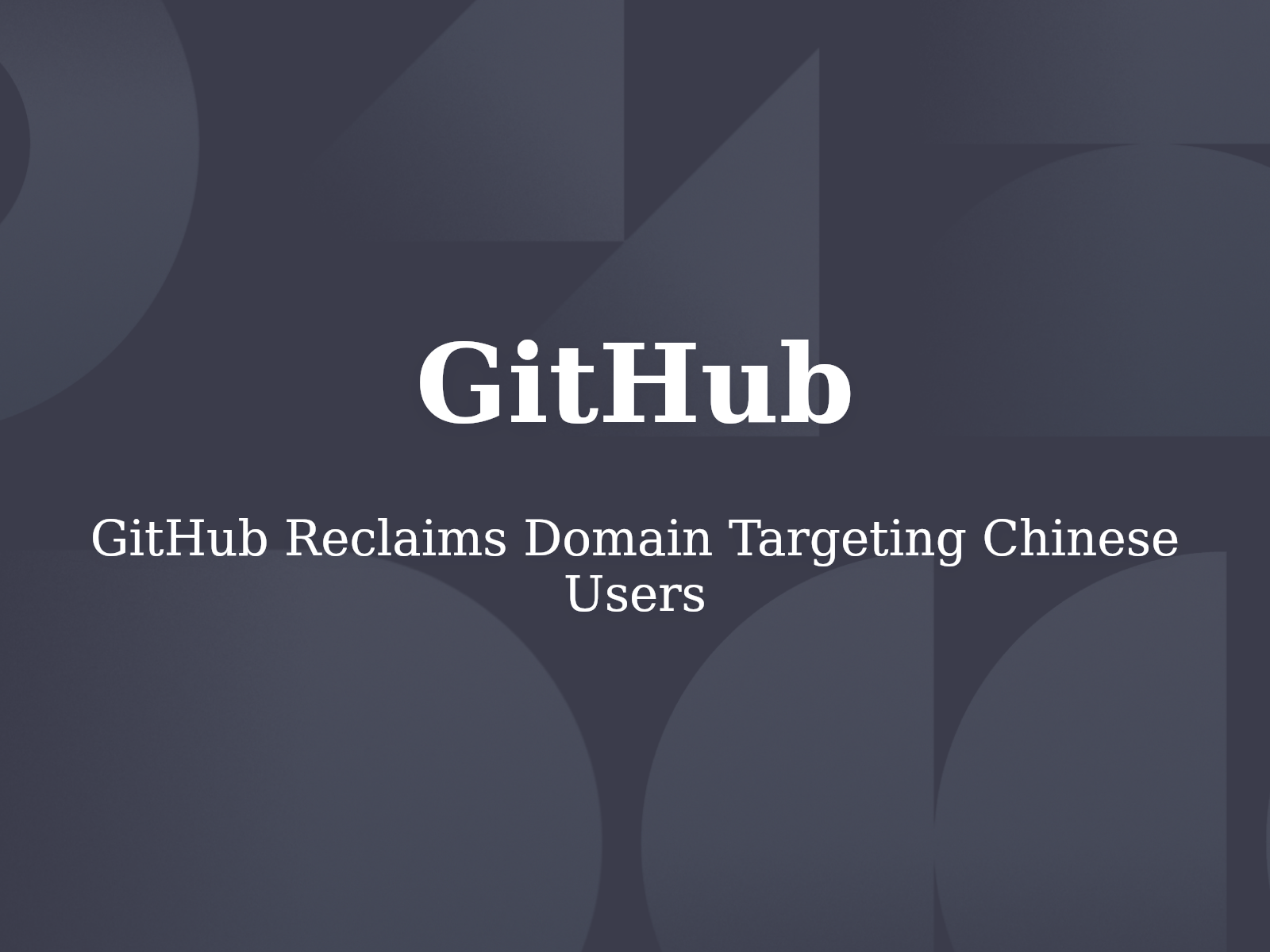 GitHub Reclaims Domain Targeting Chinese Users