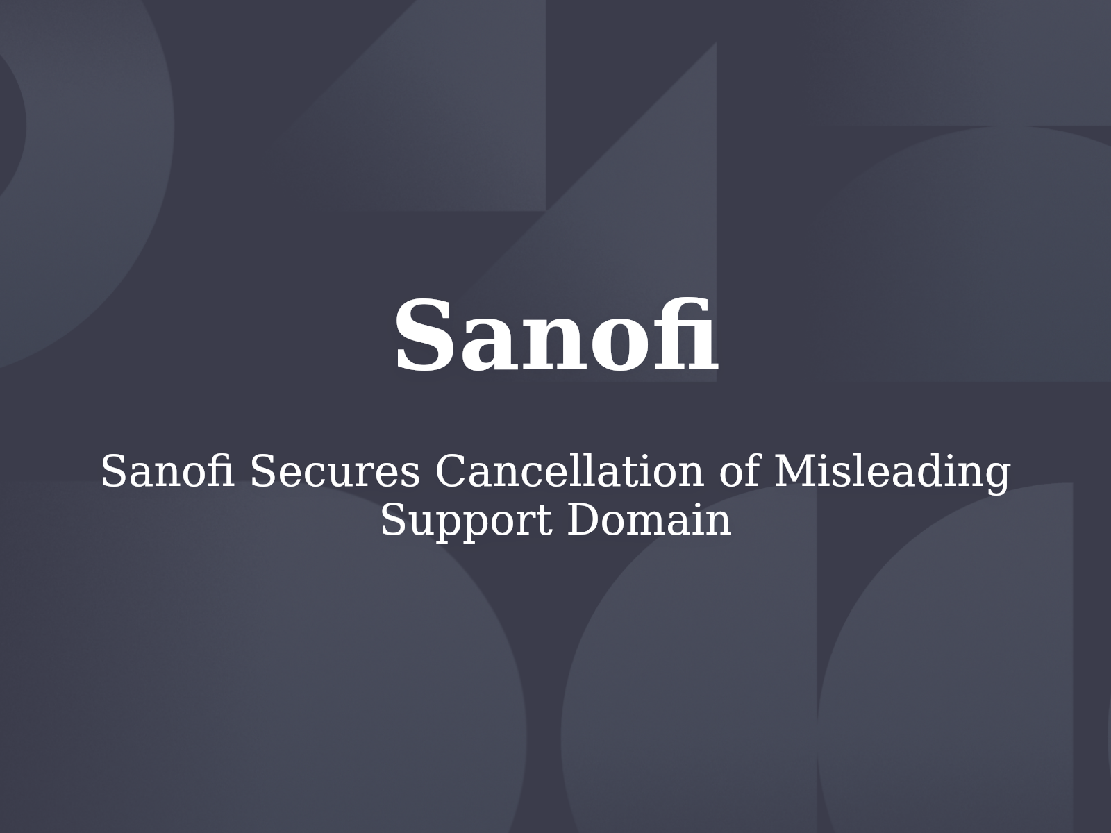 Sanofi Secures Cancellation of Misleading Support Domain