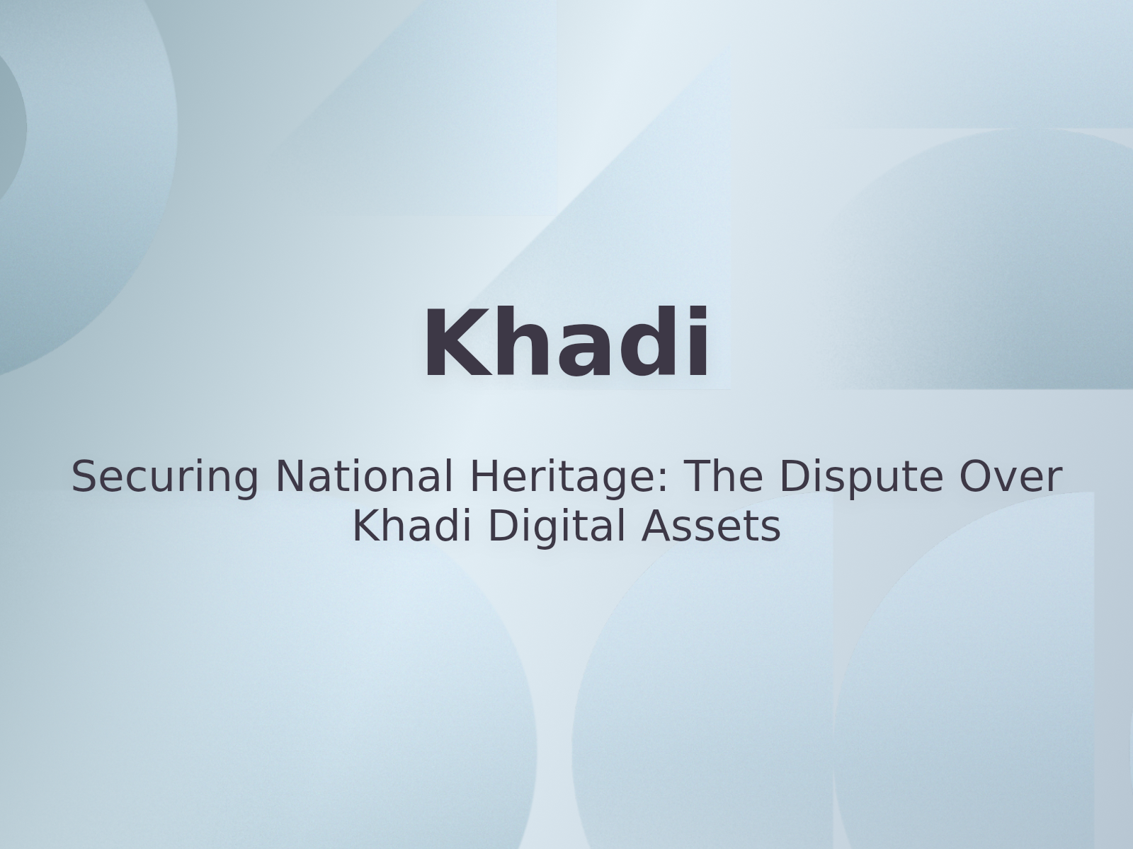 Securing National Heritage: The Dispute Over Khadi Digital Assets