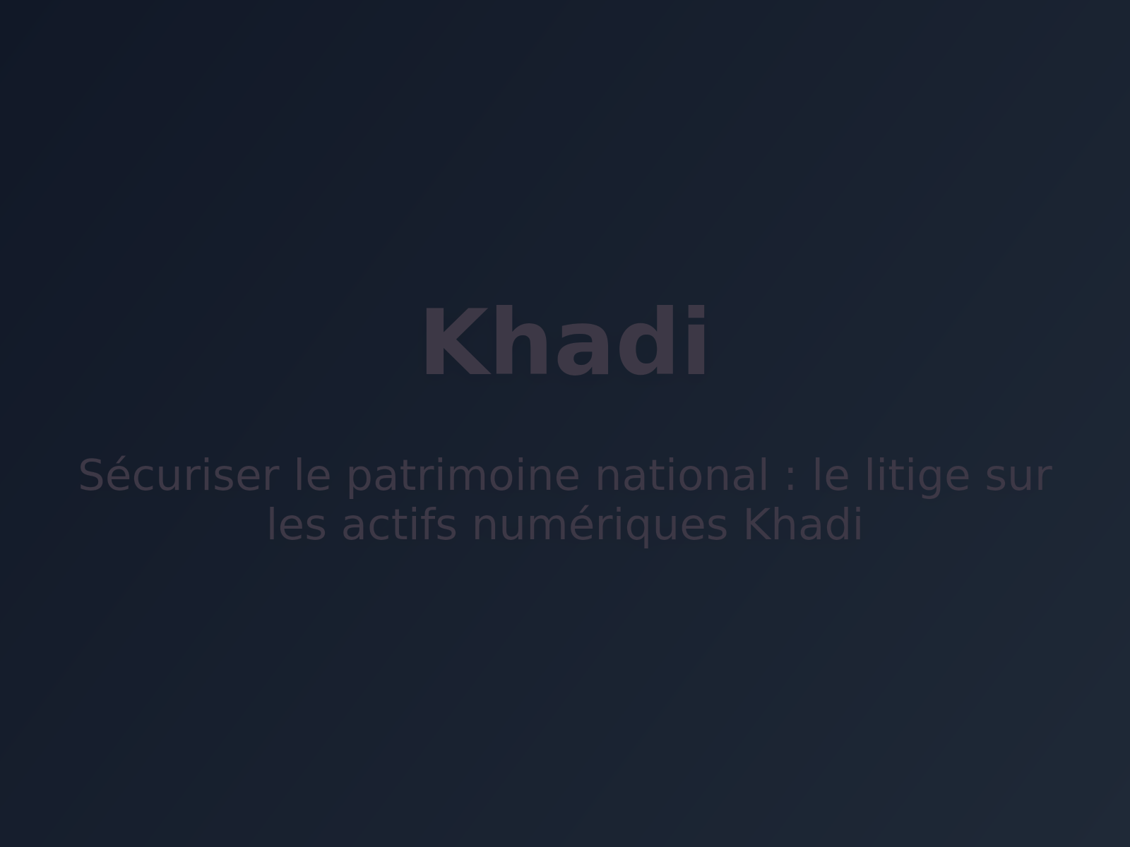 Sécuriser le patrimoine national : le litige sur les actifs numériques Khadi