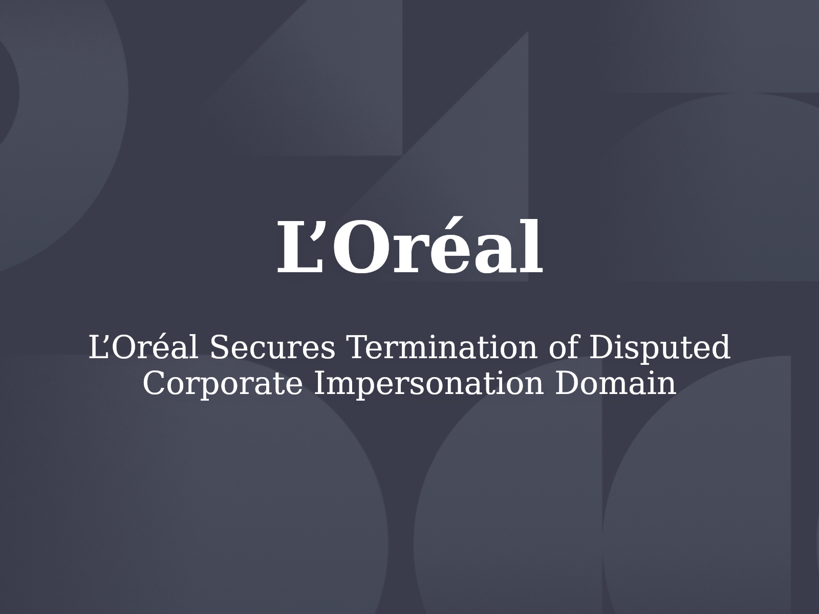 L’Oréal Secures Termination of Disputed Corporate Impersonation Domain