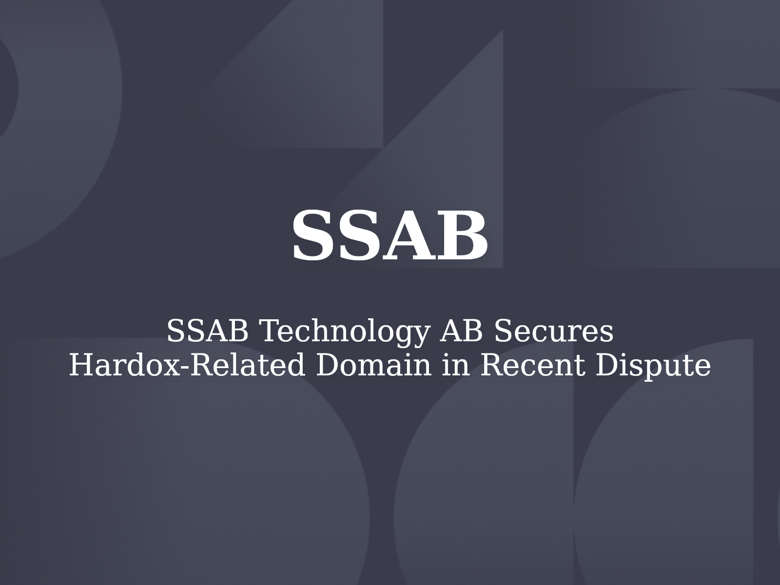 SSAB Technology AB Secures Hardox-Related Domain in Recent Dispute