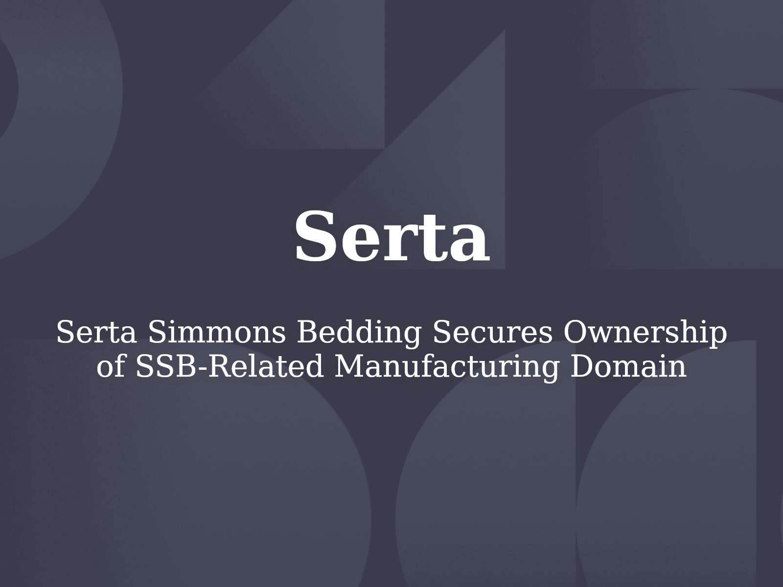 Serta Simmons Bedding Secures Ownership of SSB-Related Manufacturing Domain