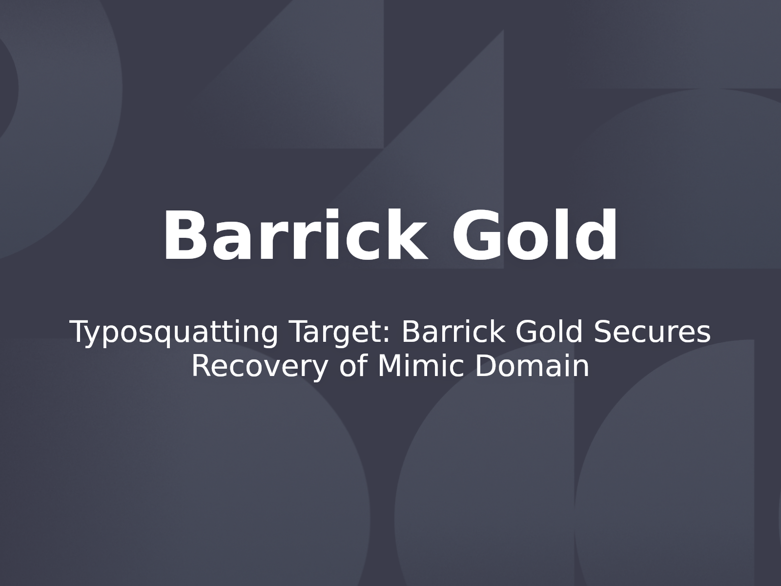 Typosquatting Target: Barrick Gold Secures Recovery of Mimic Domain