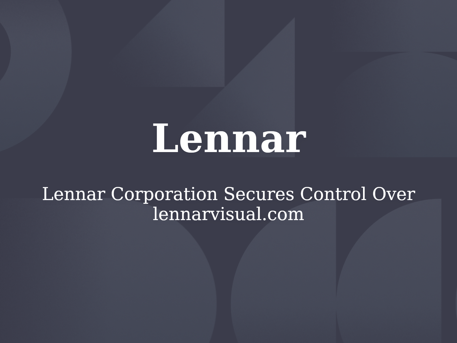 Lennar Corporation Secures Control Over lennarvisual.com