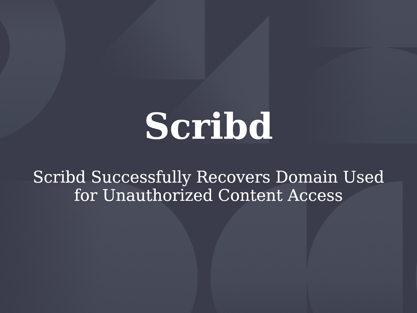 Scribd Successfully Recovers Domain Used for Unauthorized Content Access