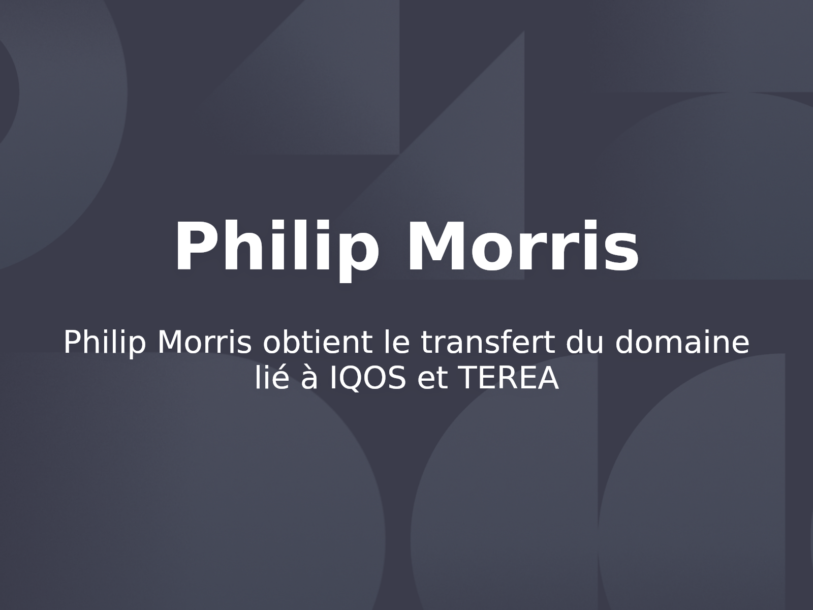 Philip Morris obtient le transfert du domaine lié à IQOS et TEREA