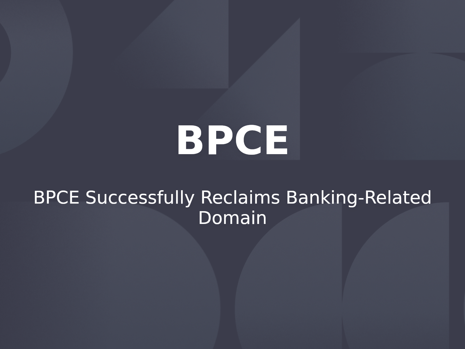BPCE Successfully Reclaims Banking-Related Domain