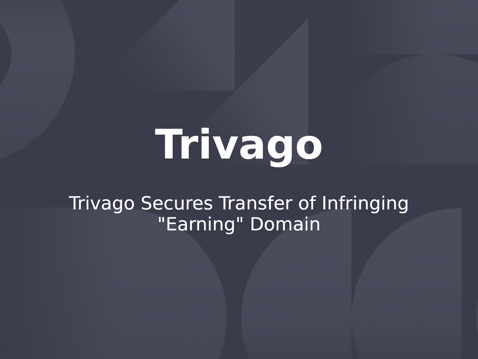 Trivago Secures Transfer of Infringing “Earning” Domain