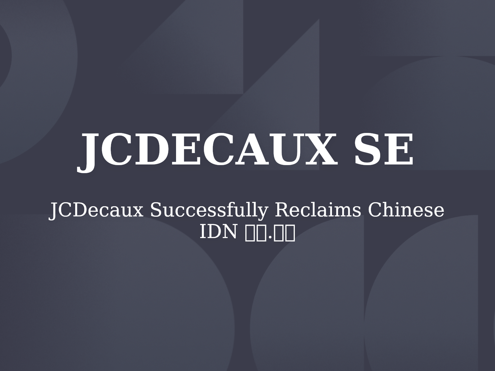 JCDecaux Successfully Reclaims Chinese IDN 德高.网址