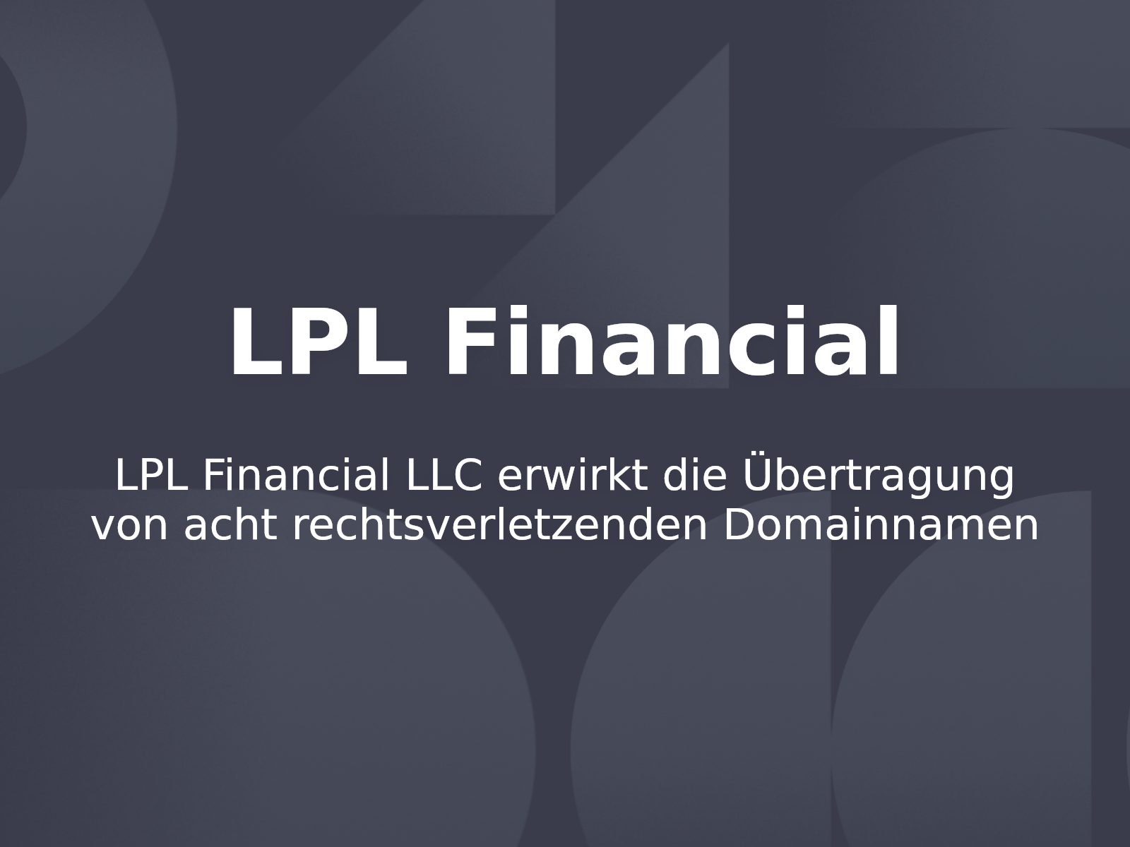LPL Financial LLC erwirkt die Übertragung von acht rechtsverletzenden Domainnamen