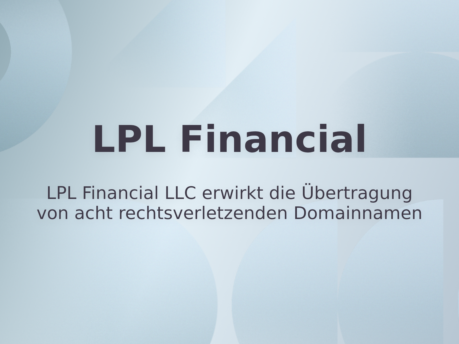 LPL Financial LLC erwirkt die Übertragung von acht rechtsverletzenden Domainnamen