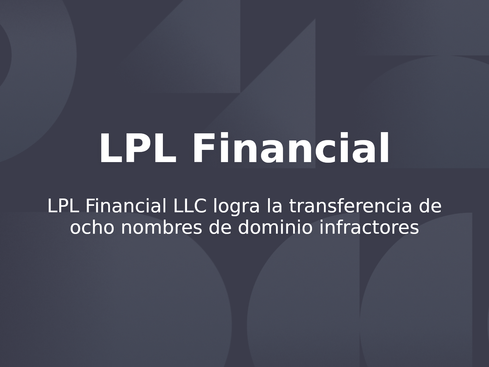 LPL Financial LLC logra la transferencia de ocho nombres de dominio infractores