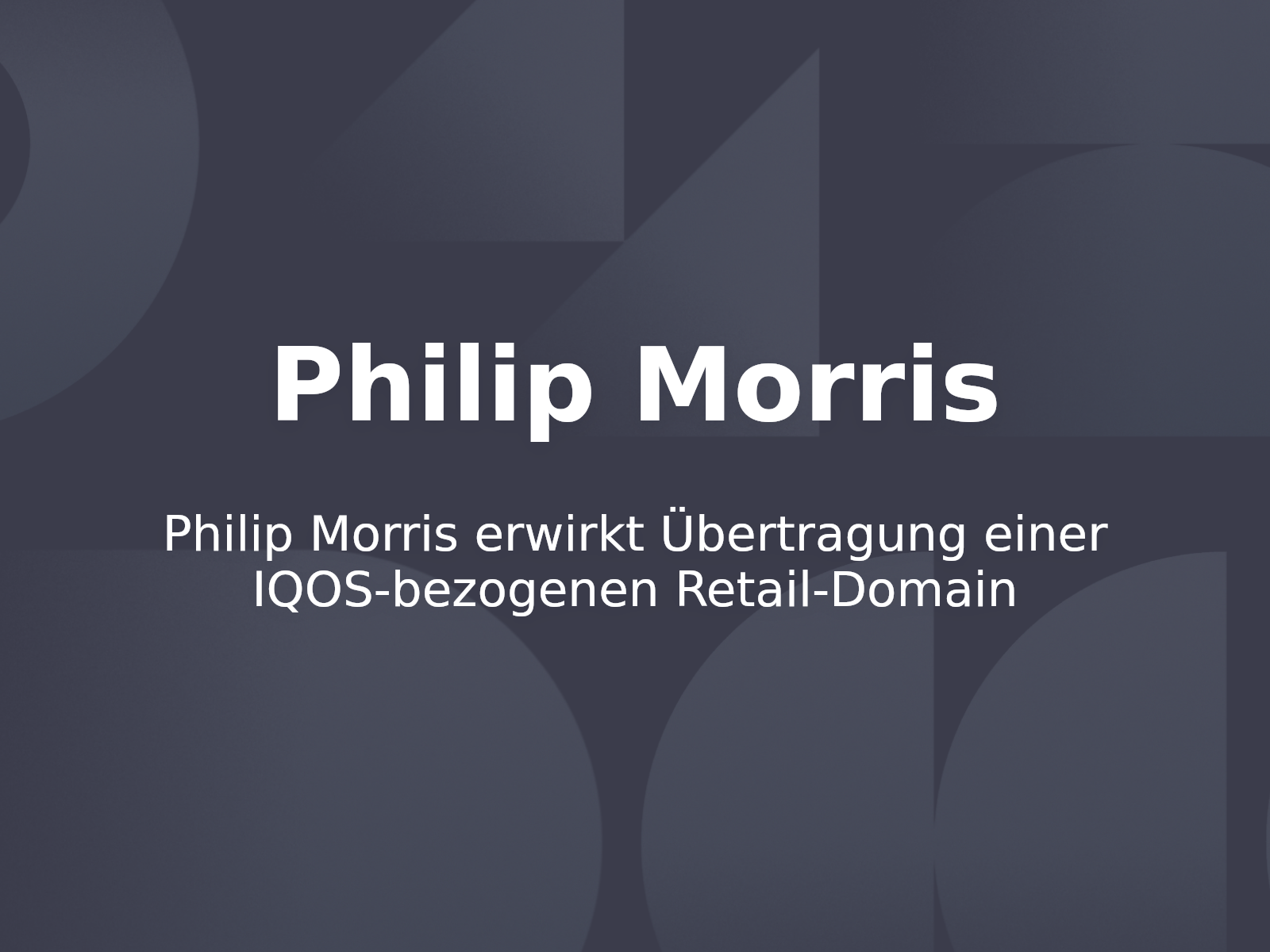 Philip Morris erwirkt Übertragung einer IQOS-bezogenen Retail-Domain