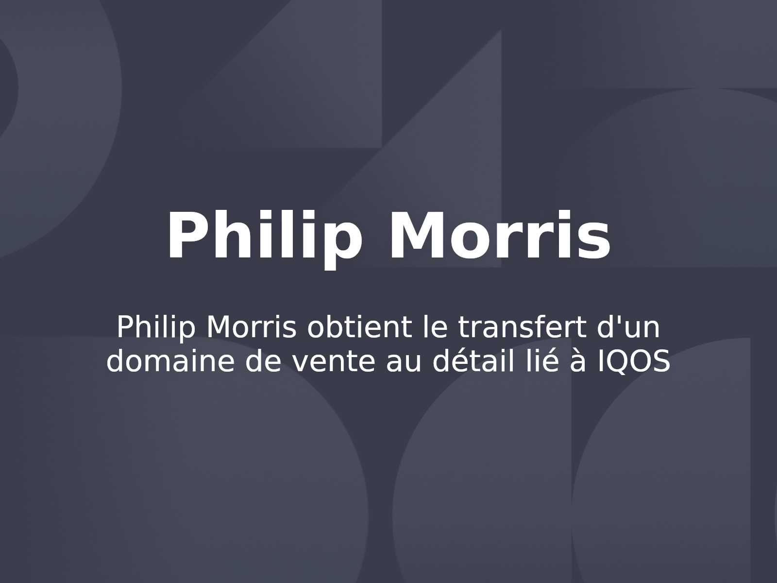 Philip Morris obtient le transfert d’un domaine de vente au détail lié à IQOS