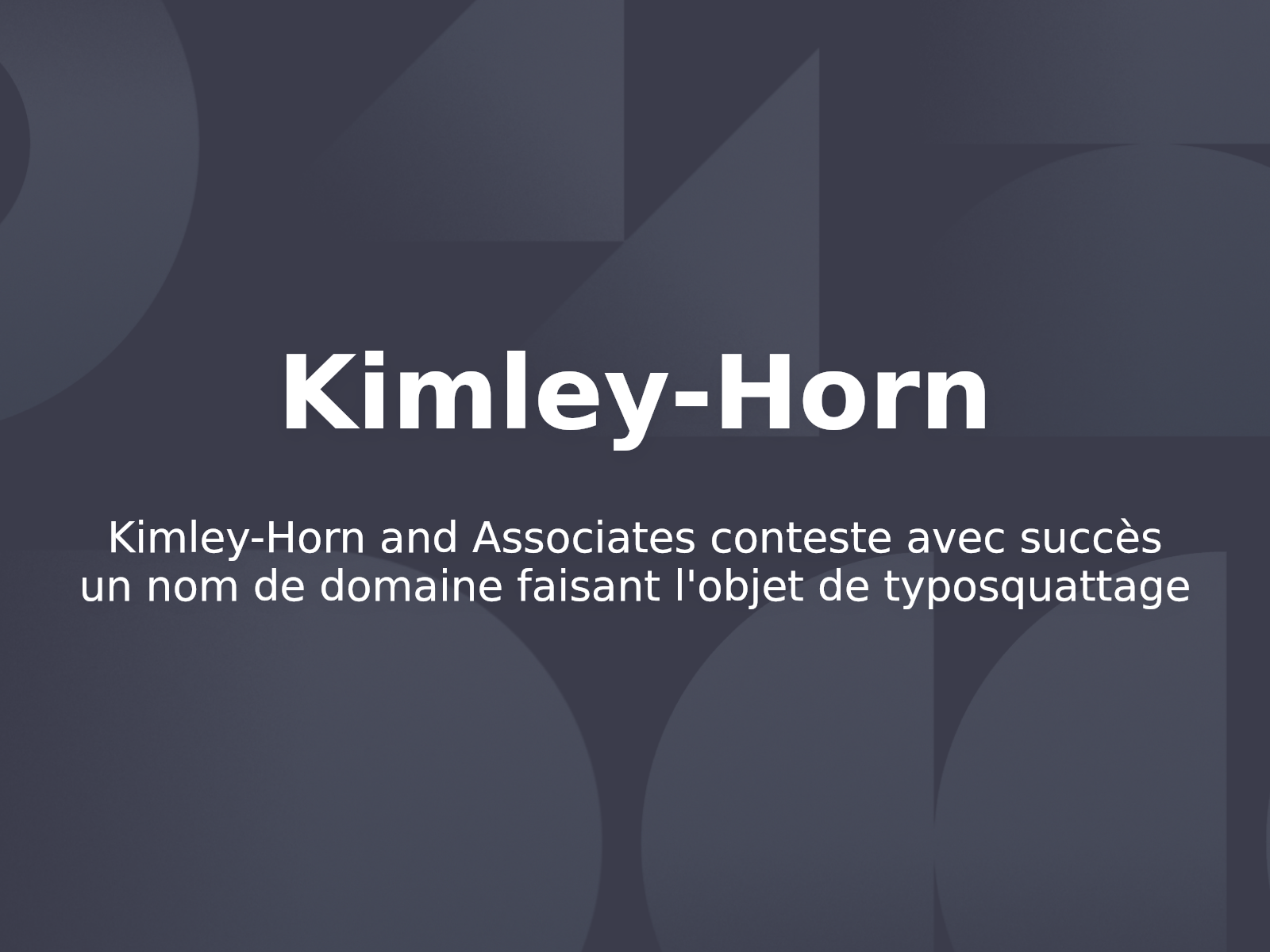 Kimley-Horn and Associates conteste avec succès un nom de domaine faisant l’objet de typosquattage