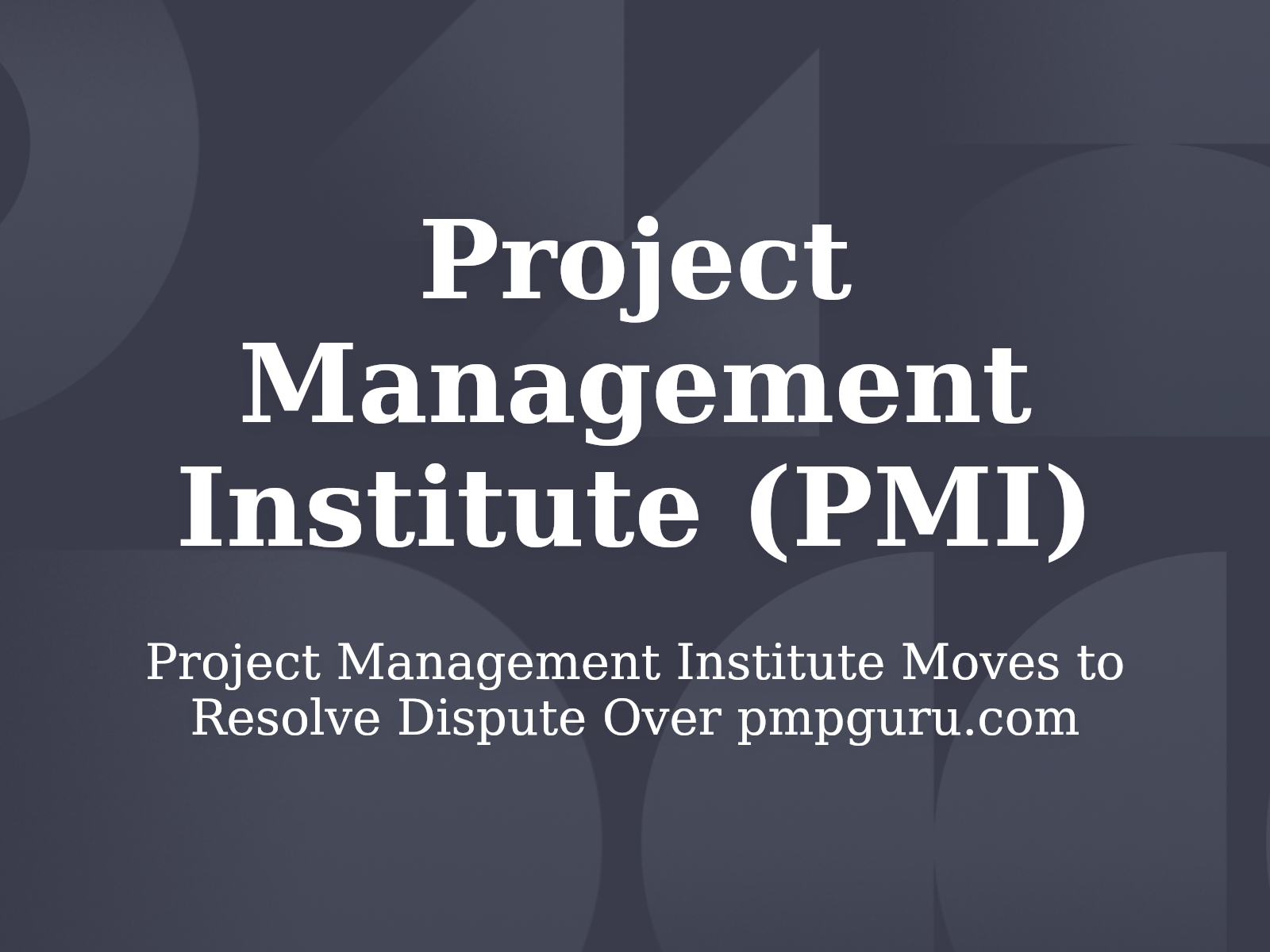 Project Management Institute Moves to Resolve Dispute Over pmpguru.com