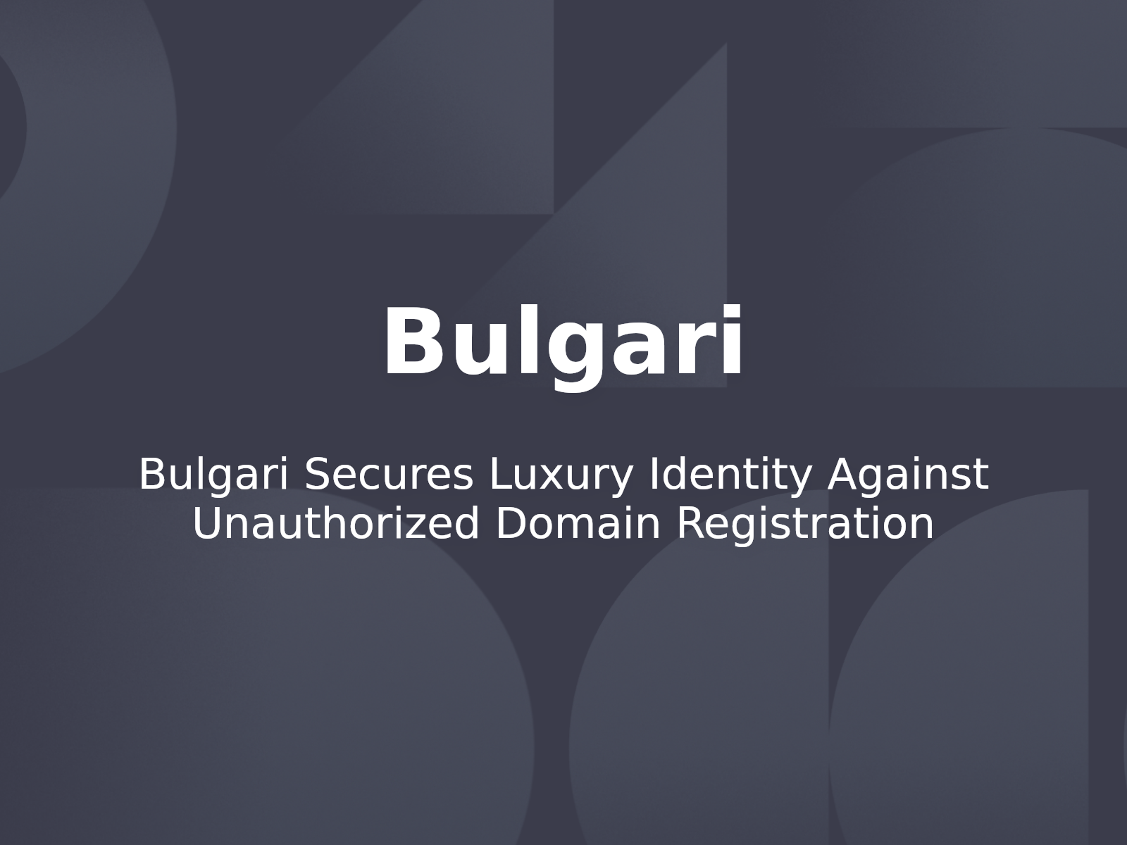 Bulgari Secures Luxury Identity Against Unauthorized Domain Registration