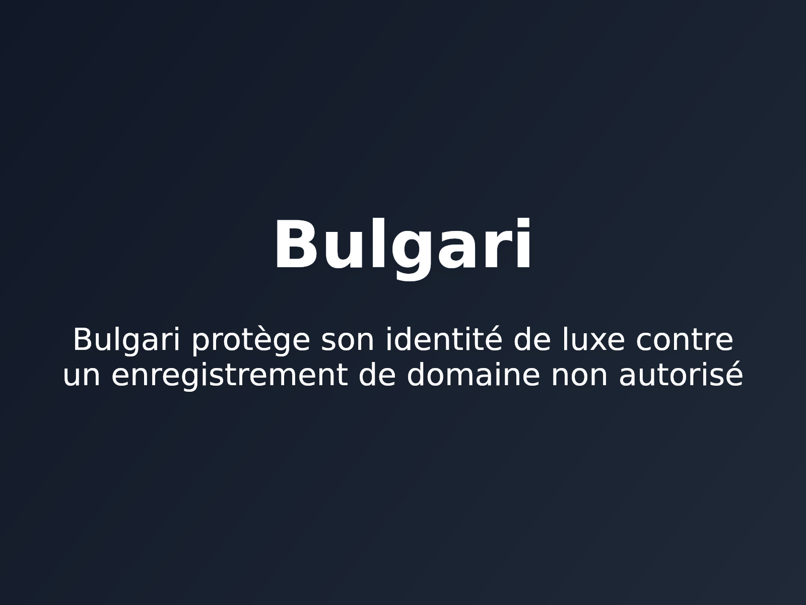 Bulgari protège son identité de luxe contre un enregistrement de domaine non autorisé