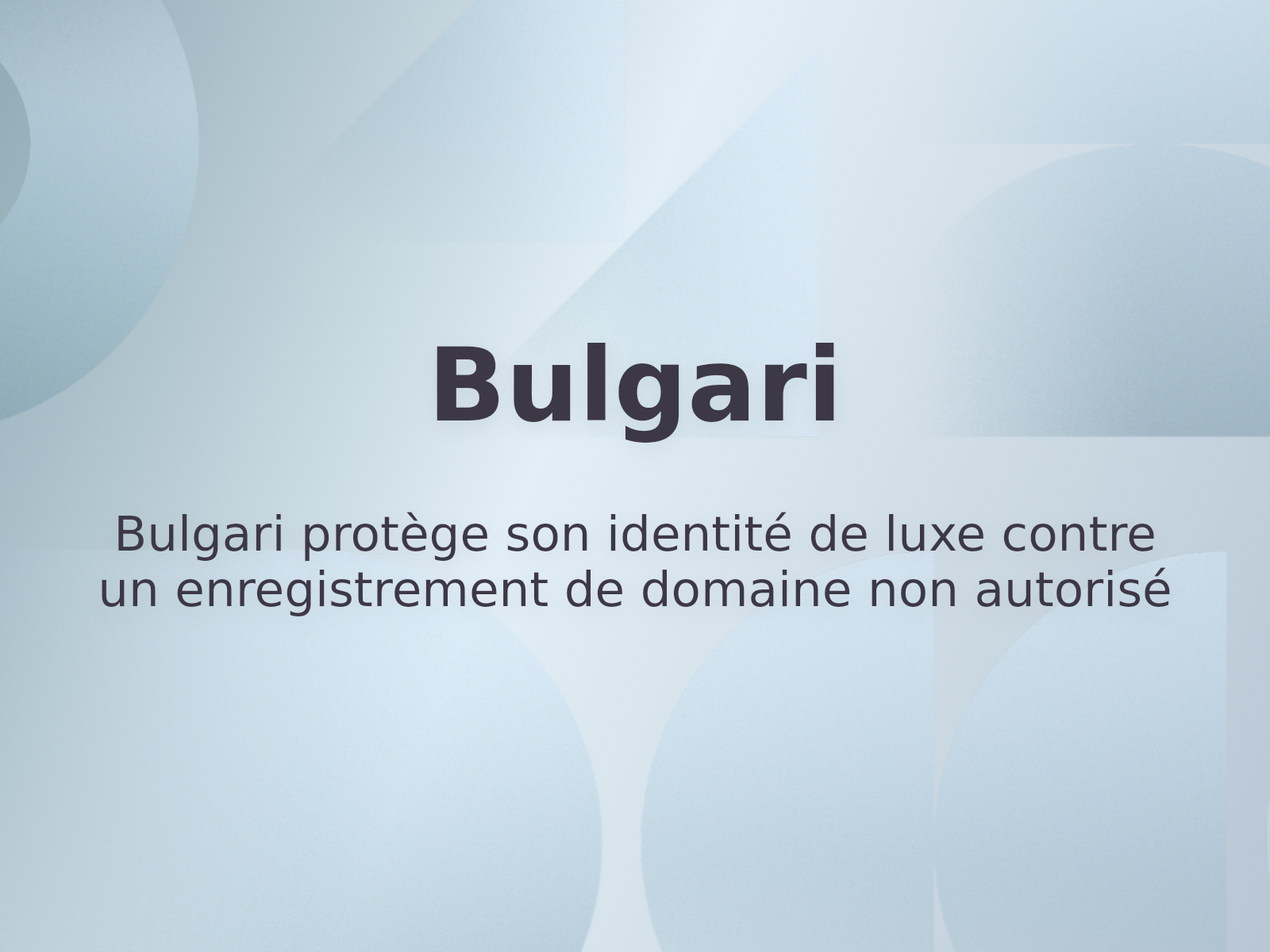 Bulgari protège son identité de luxe contre un enregistrement de domaine non autorisé