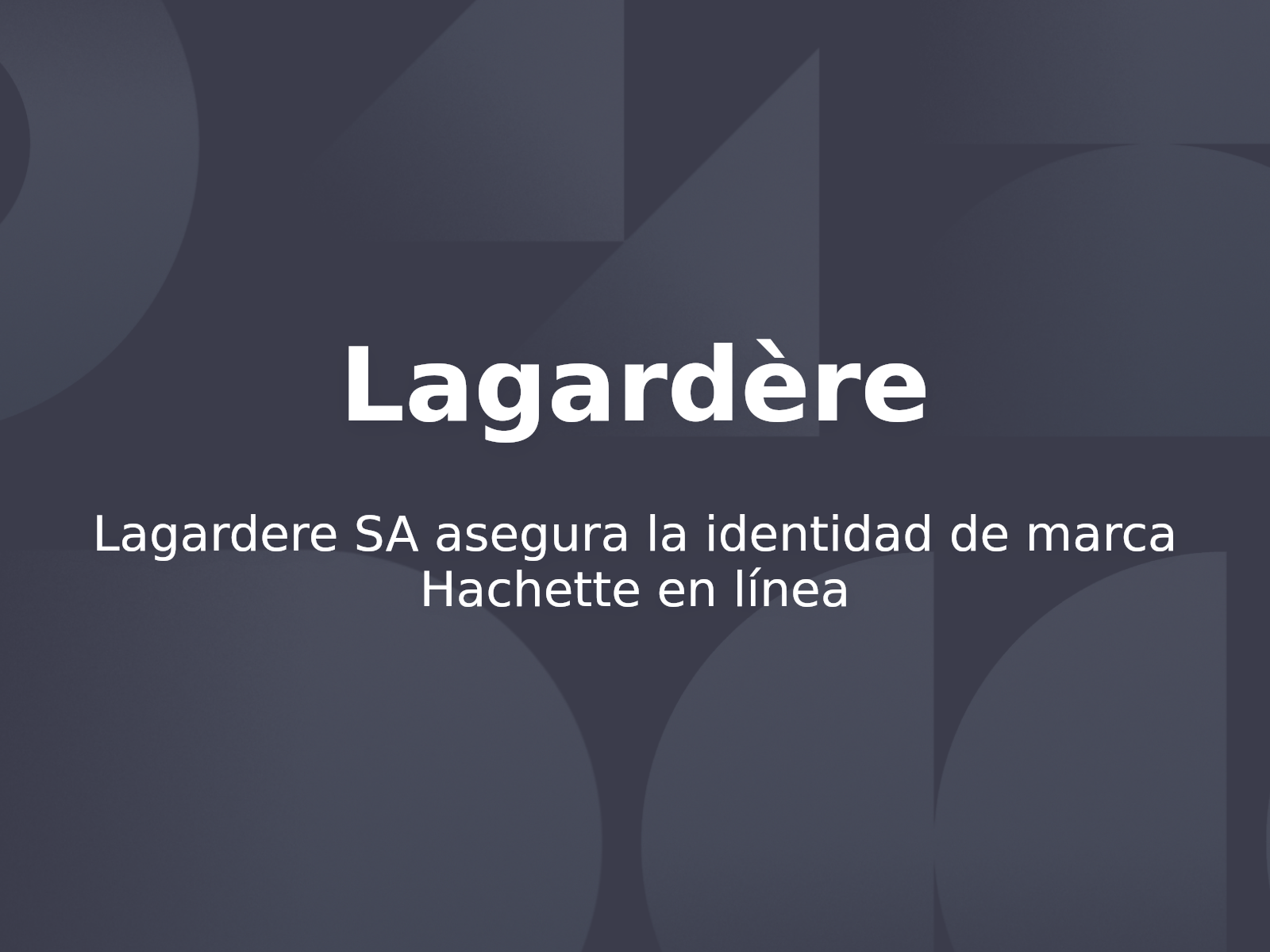 Lagardere SA asegura la identidad de marca Hachette en línea