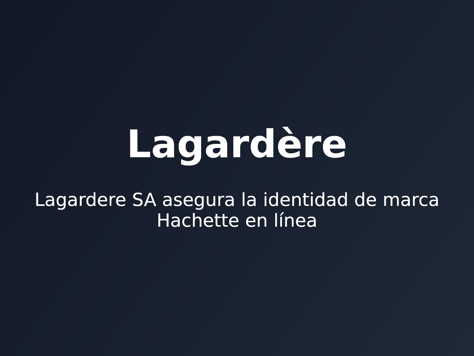 Lagardere SA asegura la identidad de marca Hachette en línea