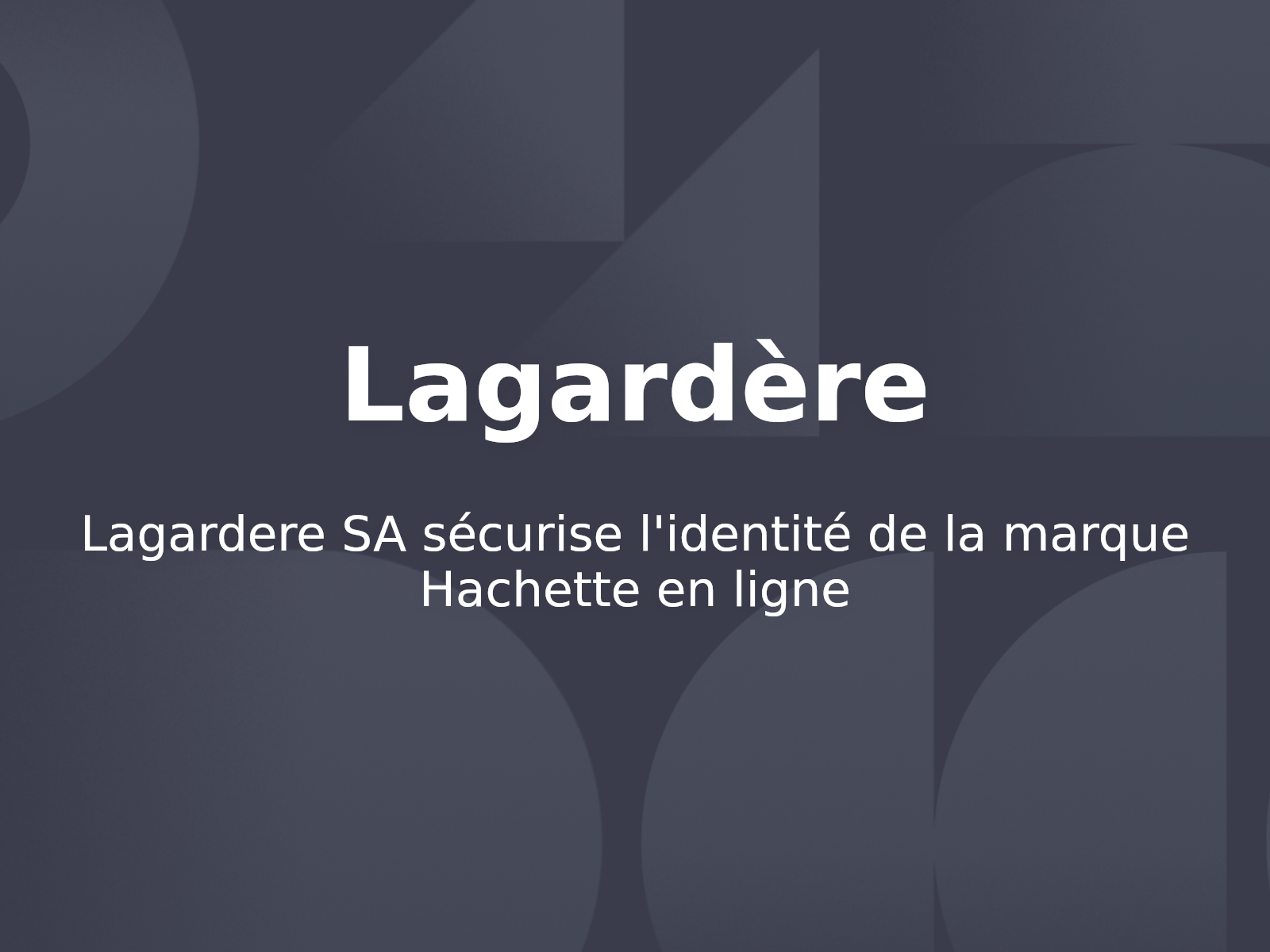 Lagardere SA sécurise l’identité de la marque Hachette en ligne