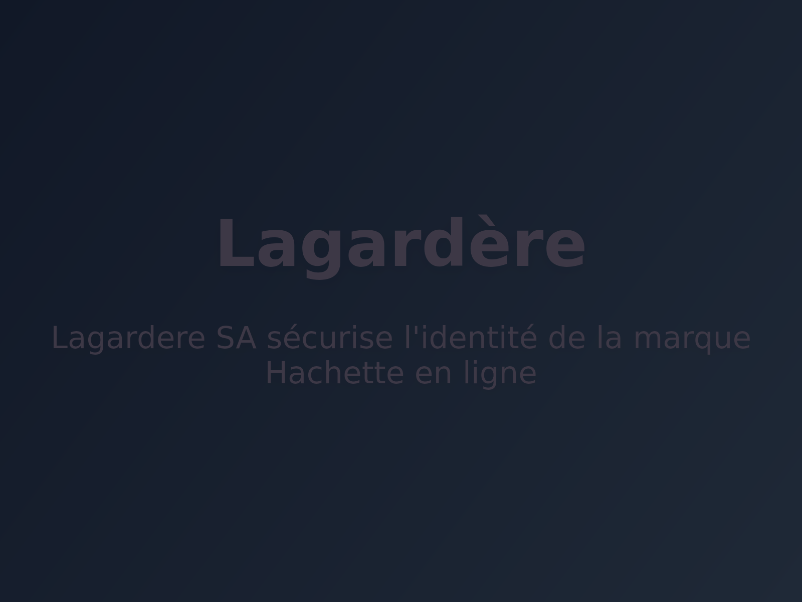 Lagardere SA sécurise l’identité de la marque Hachette en ligne