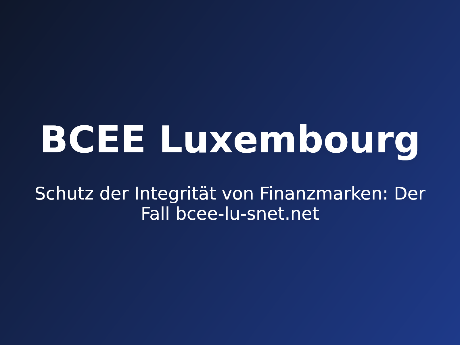 Schutz der Integrität von Finanzmarken: Der Fall bcee-lu-snet.net