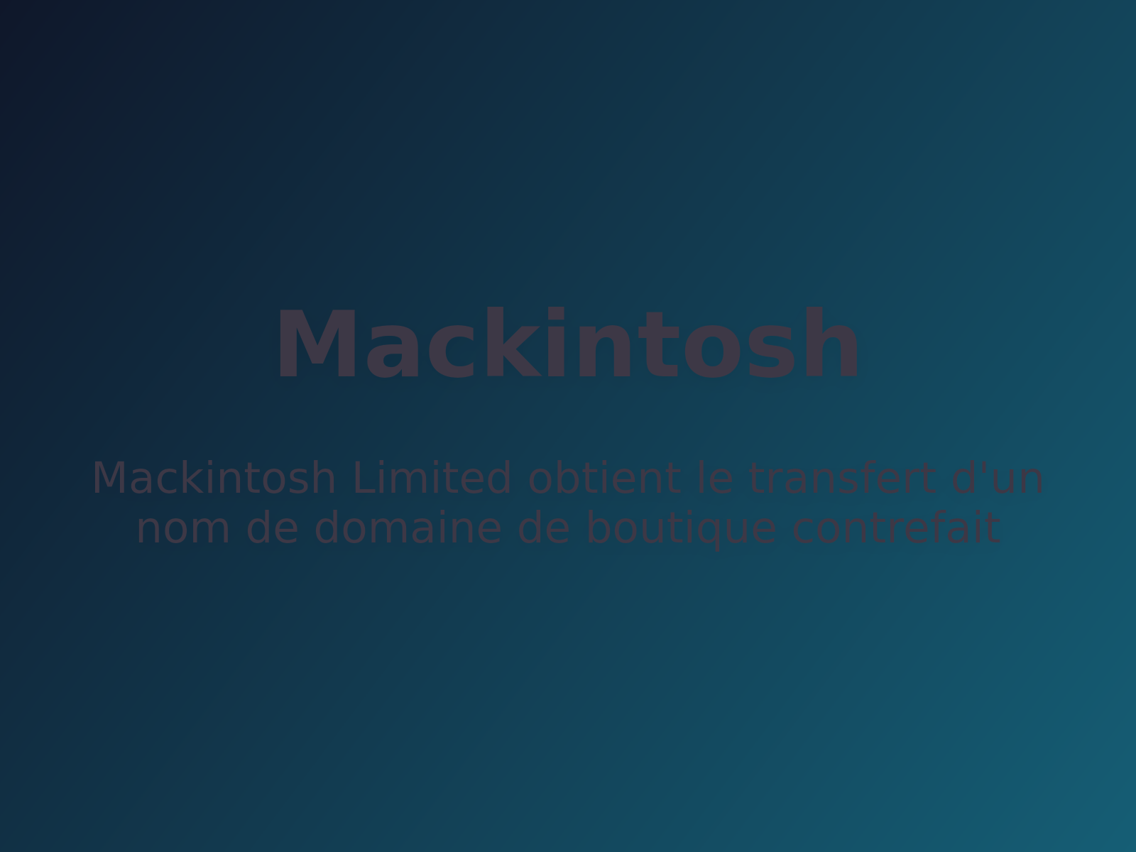 Mackintosh Limited obtient le transfert d’un nom de domaine de boutique contrefait