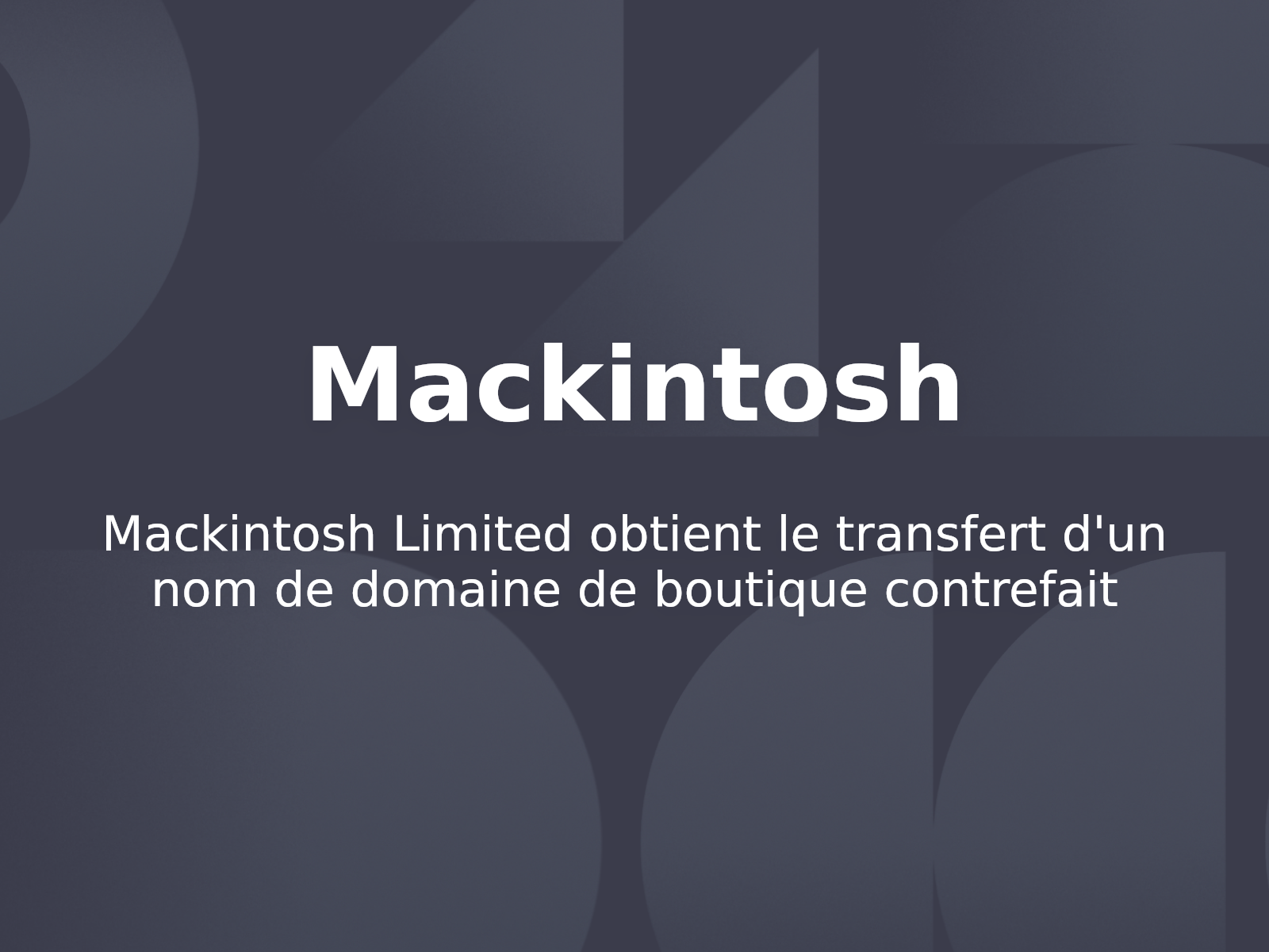 Mackintosh Limited obtient le transfert d’un nom de domaine de boutique contrefait