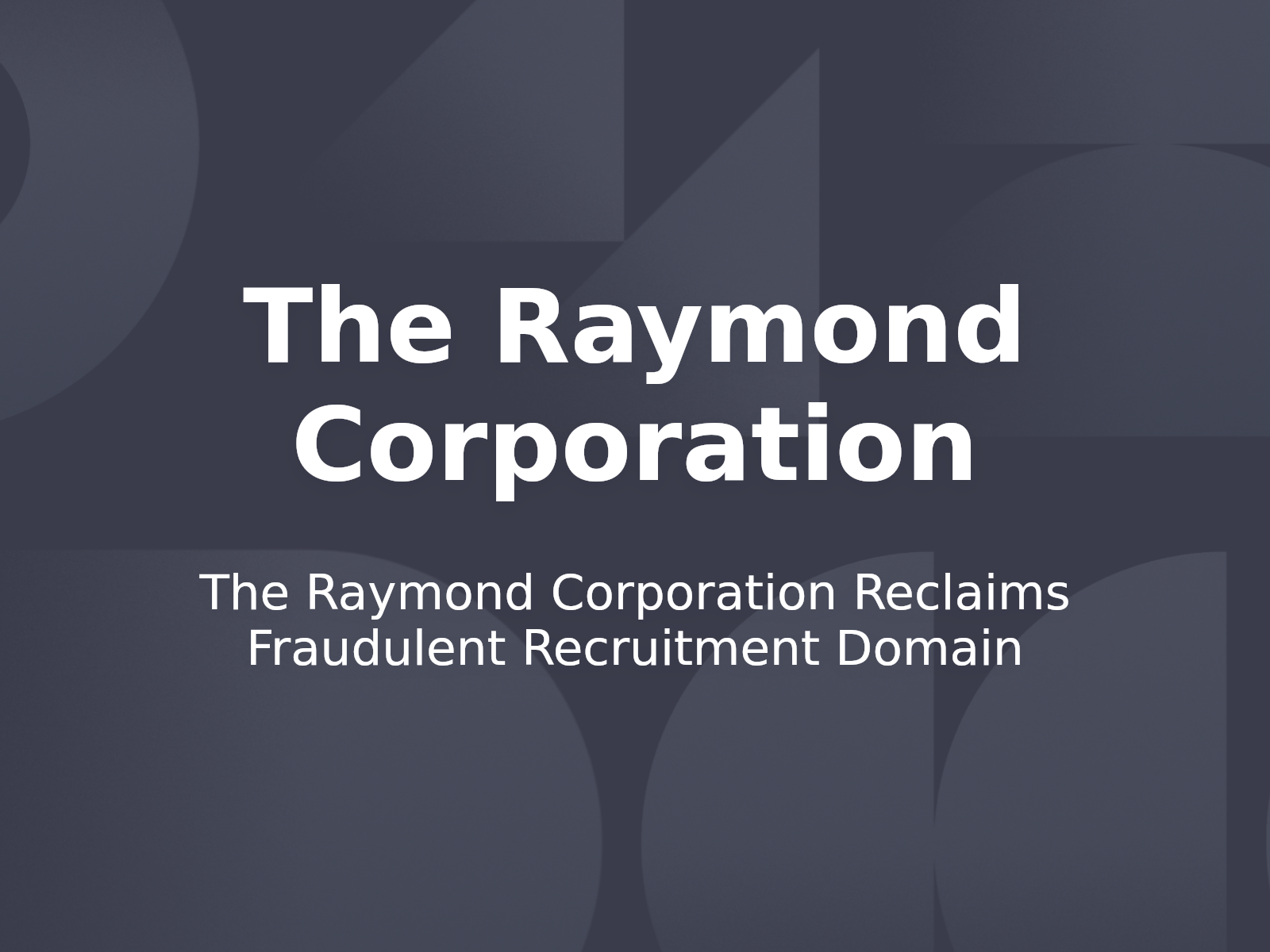 The Raymond Corporation Reclaims Fraudulent Recruitment Domain