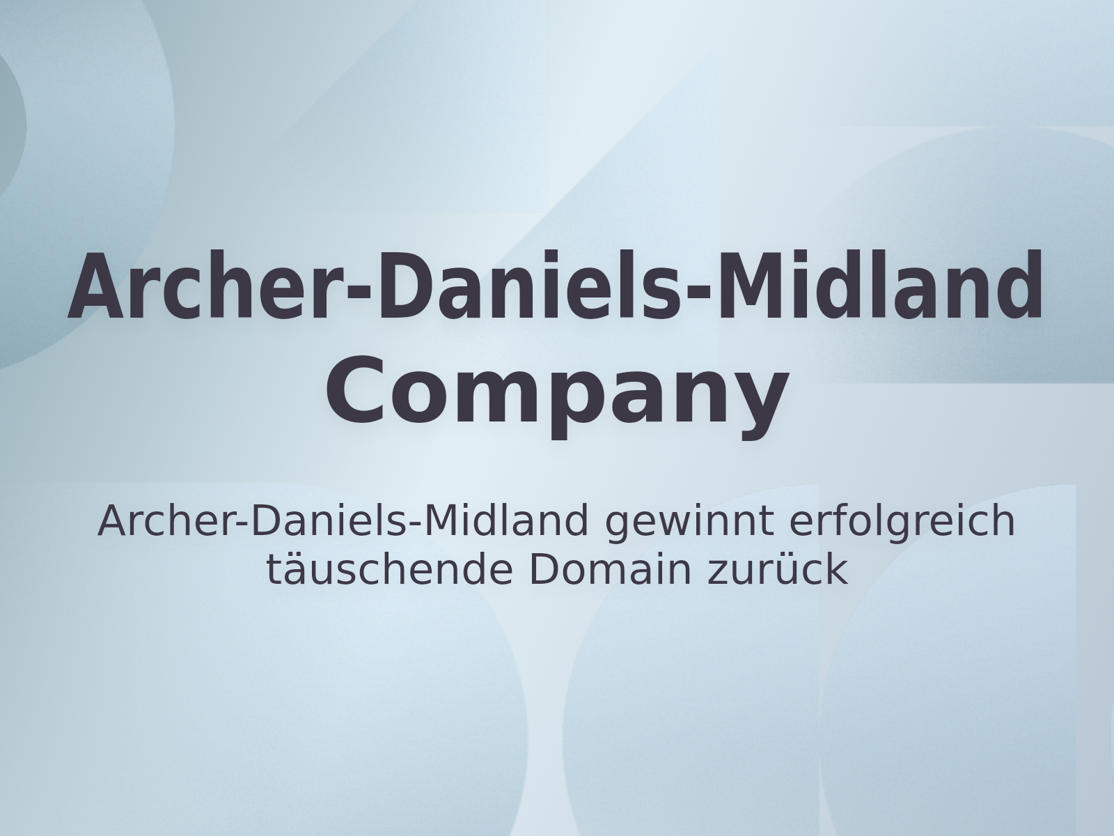 Archer-Daniels-Midland gewinnt erfolgreich täuschende Domain zurück
