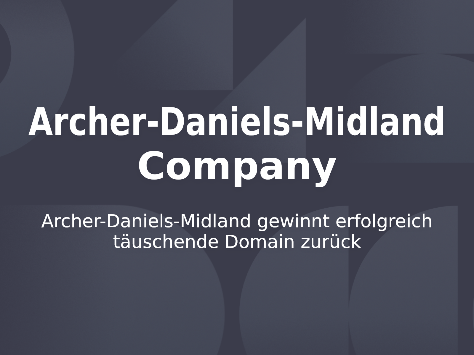 Archer-Daniels-Midland gewinnt erfolgreich täuschende Domain zurück