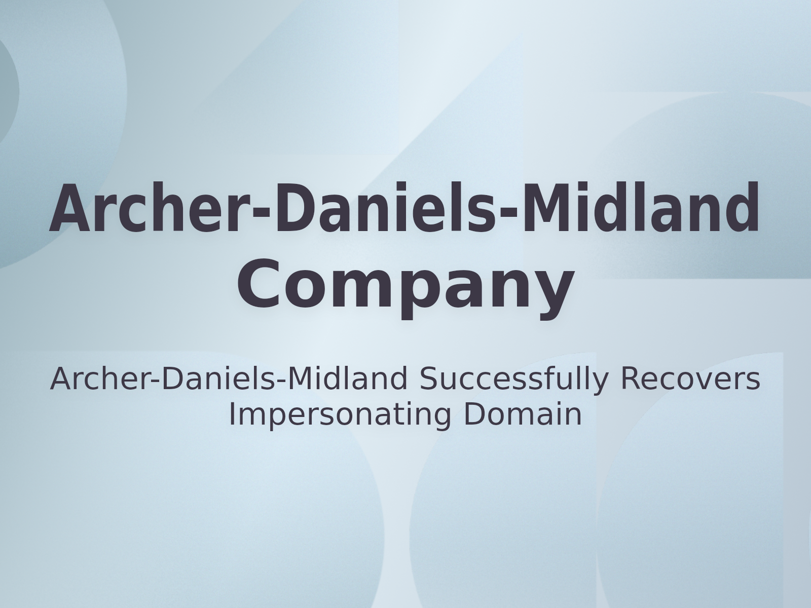 Archer-Daniels-Midland Successfully Recovers Impersonating Domain